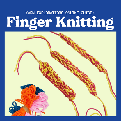 Yarn Explorations: Finger Knitting